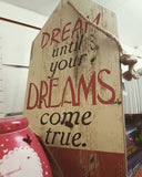 DREAM UNTIL YOUR DREAMS COME TRUE TIMBER WOODEN SIGN Stand Alone or Wall Hang - The Bowerbirds Nest of Treasures